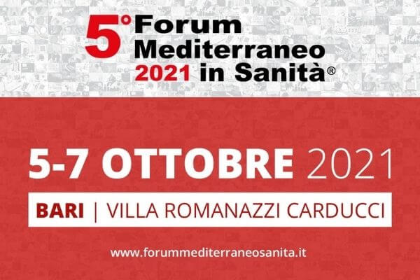 “5° Forum Mediterraneo: Piano Nazionale di Ripresa e Resilienza – opportunità di cambiamento della sanità da sud”. Bari – Villa Romanazzi – Carducci – dal 05.10.2021 al 07.10.2021.