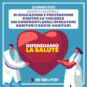 FNO TSRM e PSTRP: “Giornata nazionale di educazione e prevenzione contro la violenza nei confronti degli operatori sanitari e socio-sanitari”.